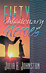 Fifty Missionary Heroes By Julia H. Johnston